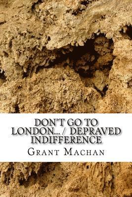 Don't Go To London... / Depraved Indifference: Short Play Collection 1