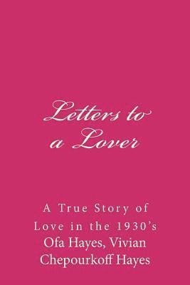 Letters to a Lover: A True Story of Love in the 1930's 1