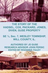 bokomslag The Story of the Hadsel, Cox, Packard, Jones, Diven, Guse Property: SE 1/4, Sec. 7, Wesley Township, Will County, IL.