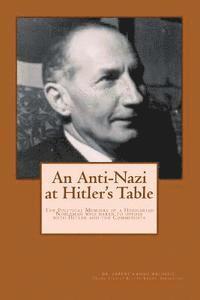 bokomslag An Anti-Nazi at Hitler's Table: Political Memoirs of a Hungarian Noble man who dared to oppose both Hitler and the Communists