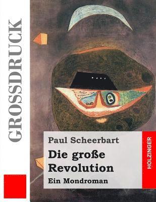 Die große Revolution (Großdruck): Ein Mondroman 1