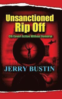 Unsanctioned Rip Off: CIA Covert Action Without Remorse 1