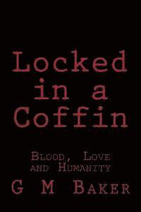 G. M. Baker - Locked in a Coffin: Blood, Love and Humanity, Häftad