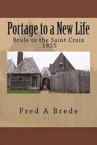 bokomslag Portage to a New Life: From Maleline island and up the Brule - 1855