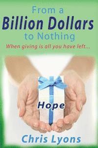 bokomslag From a Billion Dollars to Nothing: Could you give a billion dollars away and find your own soul in the process.