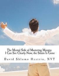 bokomslag I Can See Clearly Now; The Strain Is Gone: How I Improved My Eyesight and You Can Too