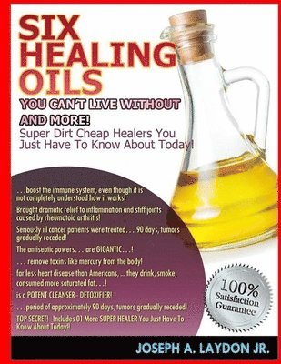 Jr. Laydon, Joseph A. - Six Healing Oils You Can't Live Without And More!, Häftad