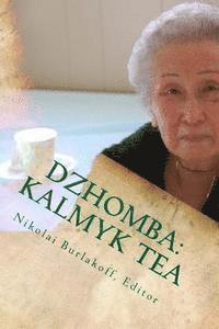 Nikolai Burlakoff - Dzhomba: Kalmyk Tea: Poetry, Legends, History, and Recipes, Häftad