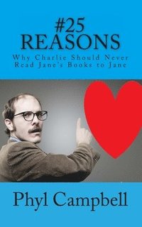 bokomslag Twenty Five Reasons: Why Charlie Should Never Read Jane's Books to Jane
