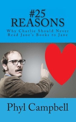 Twenty Five Reasons: Why Charlie Should Never Read Jane's Books to Jane 1