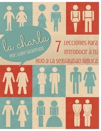 bokomslag La Charla: 7 Lecciones Para Introducir a Tu Hijo a La Sexualidad Biblica