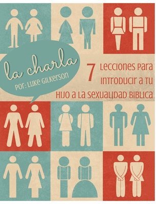 La Charla: 7 Lecciones Para Introducir a Tu Hijo a La Sexualidad Biblica 1