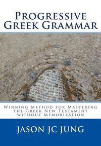bokomslag Progressive Greek Grammar: Winning Method for Mastering the Greek New Testament without Memorization