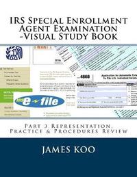 bokomslag IRS Special Enrollment Agent Examination -Part 3: Representation, Practice & Procedures Review