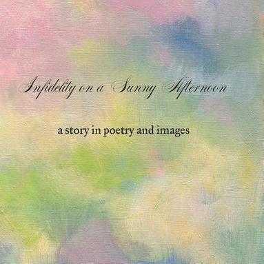 bokomslag Infidelity on A Sunny Afternoon: a story in poetry and images