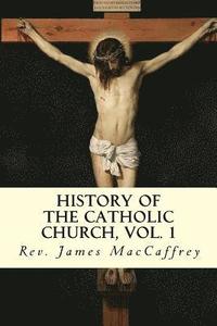 bokomslag History of the Catholic Church, Vol. 1