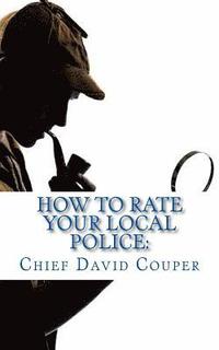 bokomslag How to Rate Your Local Police: a User Guide for Civic, Governmental, and Police Leaders