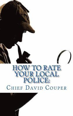 bokomslag How to Rate Your Local Police: a User Guide for Civic, Governmental, and Police Leaders