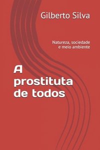 bokomslag A prostituta de todos: Natureza, sociedade e meio ambiente