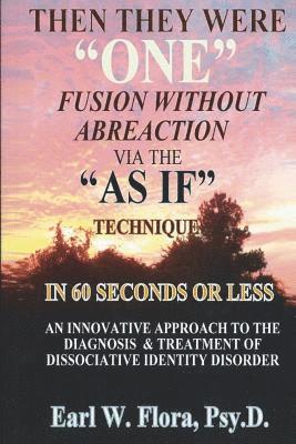 bokomslag Then They Were 'ONE' Fusion Without Abreaction: Via The 'AS IF' Technique In 60 Seconds Or Less An Innovative Approach To The Diagnosis Of Dissociativ