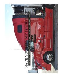 bokomslag Have You Seen My 18 Wheeler?: A Picture Book of America's Over-the-Road 18 Wheelers