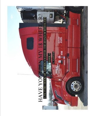 bokomslag Have You Seen My 18 Wheeler?: A Picture Book of America's Over-the-Road 18 Wheelers