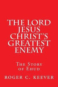 bokomslag The Lord Jesus Christ's Greatest Enemy: The Story of Ehud