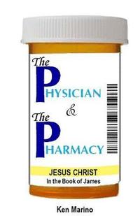 bokomslag The Physician & The Pharmacy: Jesus Christ in the Book of James