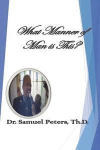 bokomslag What Manner of Man is This? Mark 4: 40-41' The Life of Dr. Samuel Peters' ' The Life of Dr. Samuel Peters'