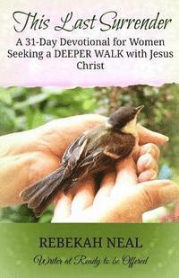 bokomslag This Last Surrender: A 31-Day Devotional for Women Seeking a Deeper Walk with Jesus