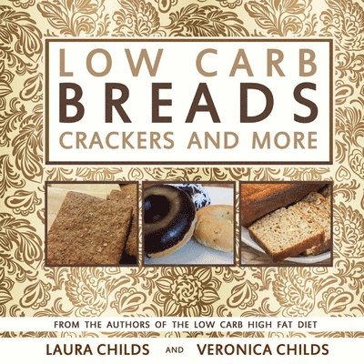 Veronica Childs, Laura Childs - Low Carb Breads, Crackers and More, Häftad. Tillgänglighet: Lägg i varukorg