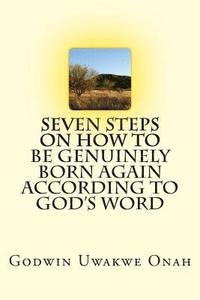 bokomslag Seven Steps On How To Be Genuinely Born Again According To God's Word