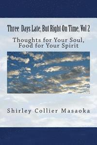 Three Days Late, But Right On Time. Volume 2: Food for the soul, nourishment for your spirit 1