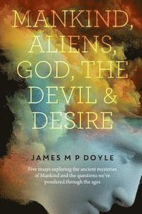 bokomslag Mankind-Aliens-God-The Devil and Desire: 5 Essays