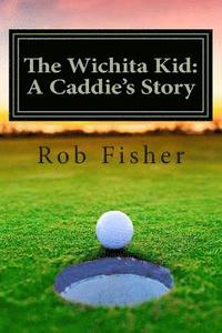 bokomslag The Wichita Kid: A Caddie's Story