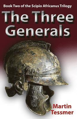 The Three Generals: Book Two of the Scipio Africanus Trilogy