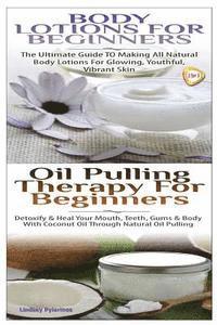 bokomslag Body Lotions For Beginners & Oil Pulling Therapy For Beginners