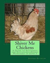 bokomslag Shiver Me Chickens: A Guide to Successf and Sustainable Animal Husbandry in Zone 3l