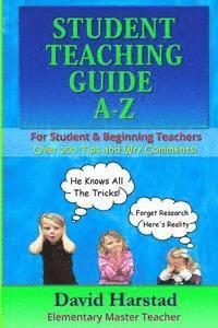 Student Teaching Guide A-Z: For Student & Beginning Teachers