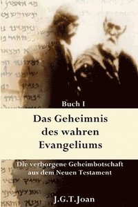 bokomslag Das Geheimnis des wahren Evangeliums: Die verborgene Geheimbotschaft des Neuen Testaments (Band 1)