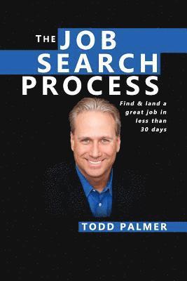 The Job Search Process: Find & Land a Great Job in 6 weeks or less! 1