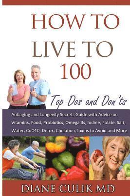 Kyle Weed, Diane a. Culik - How to Live to 100 -: Top DOS and Don'ts: Antiaging and Longevity Secrets Guide with Advice on Vitamins, Food, Probiotics, Omega 3s, Iodine,, Häftad