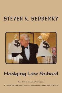 bokomslag Hedging Law School: Read This In An Afternoon. It Could Be The Best Law School Investment You'll Make!