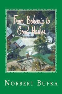 bokomslag From Bohemia to Good Harbor: The Story of the Bufka Family in Leelanau (2nd Edition)