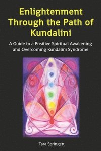 bokomslag Enlightenment Through the Path of Kundalini: A Guide to a Positive Spiritual Awakening and Overcoming Kundalini Syndrome