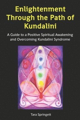 Enlightenment Through the Path of Kundalini: A Guide to a Positive Spiritual Awakening and Overcoming Kundalini Syndrome 1