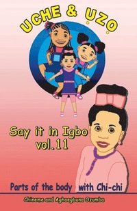 bokomslag Uche and Uzo Say it in Igbo Vol.11: Parts of the body