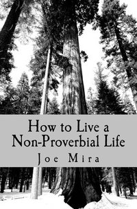 bokomslag How to Live a Non-Proverbial Life: Lessons from the Book of Proverbs