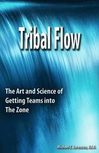 bokomslag Tribal Flow: The Art and Science of Getting Teams Into the Zone