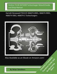bokomslag Perkins T4.40 2674399 Turbocharger Rebuild Guide and Shop Manual: Garrett Honeywell TA3123 466674-0001, 466674-9001, 466674-5001, 466674-1 Turbocharge